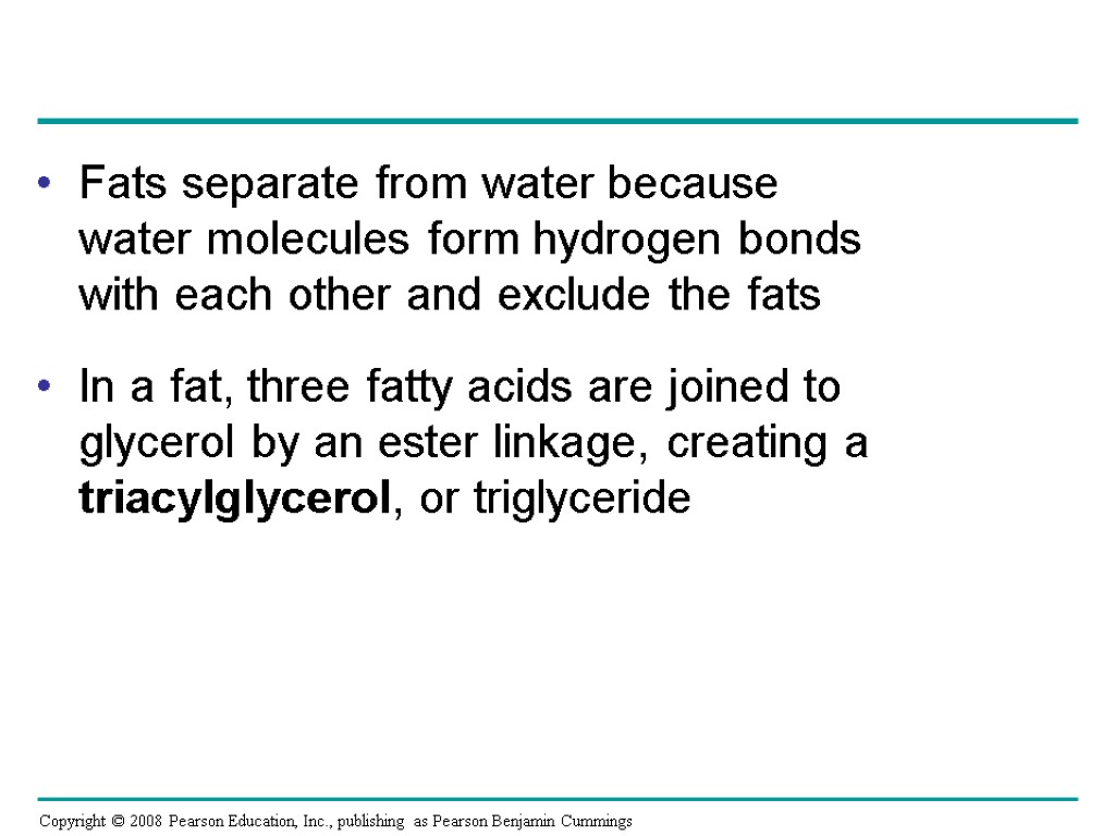 Fats separate from water because water molecules form hydrogen bonds with each other and